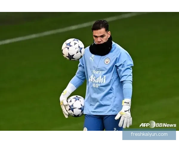 埃德森职业轨迹分析：从极具潜力到顶级门将的转变过程